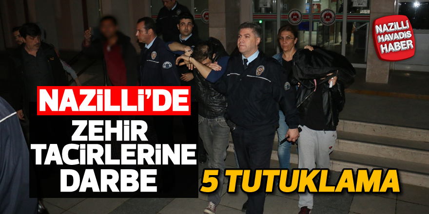 Nazilli'de zehir tacirlerine darbe; 5 tutuklama