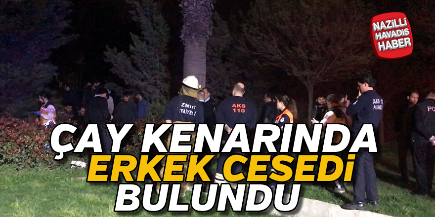 Çay kenarında erkek cesedi bulundu