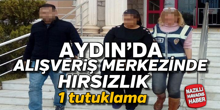 Aydın'da alışveriş merkezinde hırsızlık