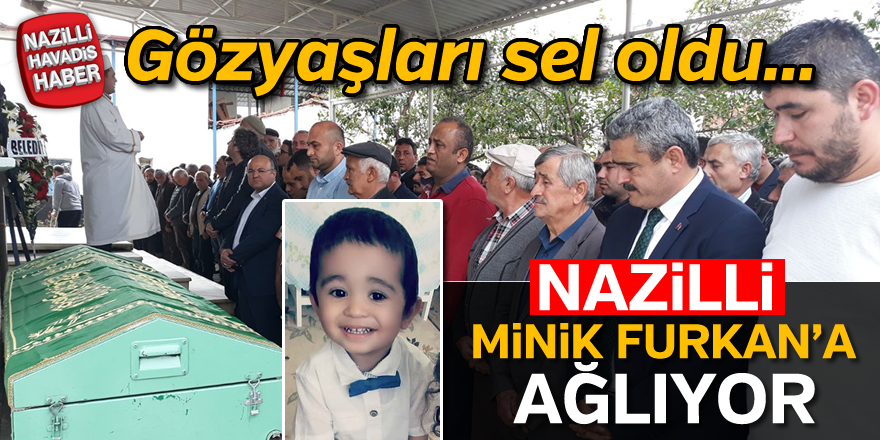 Minik Furkan Nazilli'de son yolculuğuna uğurlandı