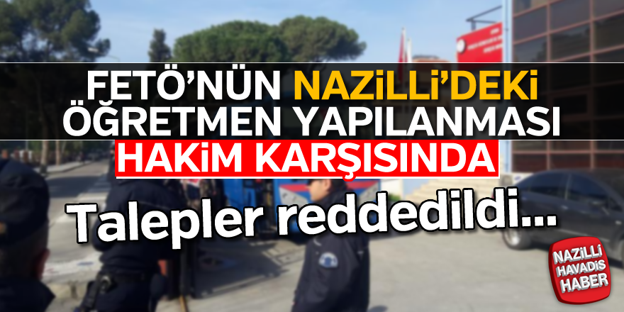 FETÖ'nün Nazilli'deki öğretmen yapılanması davası