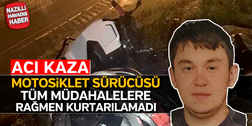 Acı Kaza! Motosiklet sürücüsü hayatını kaybetti