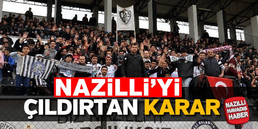 Nazilli'yi çıldırtan karar