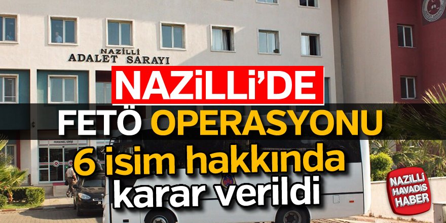 Nazilli'de FETÖ Operasyonu; 6 gözaltı