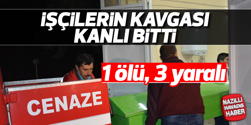 İşçilerin kavgası kanlı bitti, 1 ölü, 3 yaralı