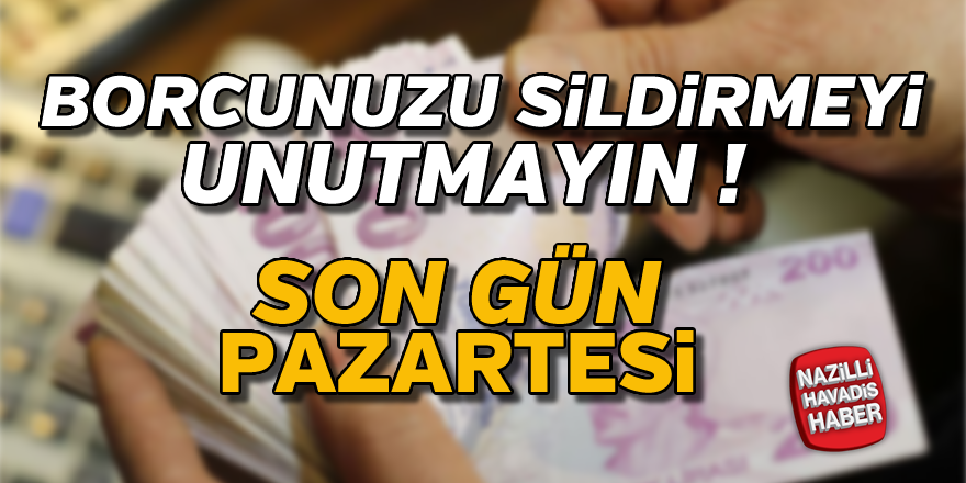 Borcunuzu sildirmeyi unutmayın !