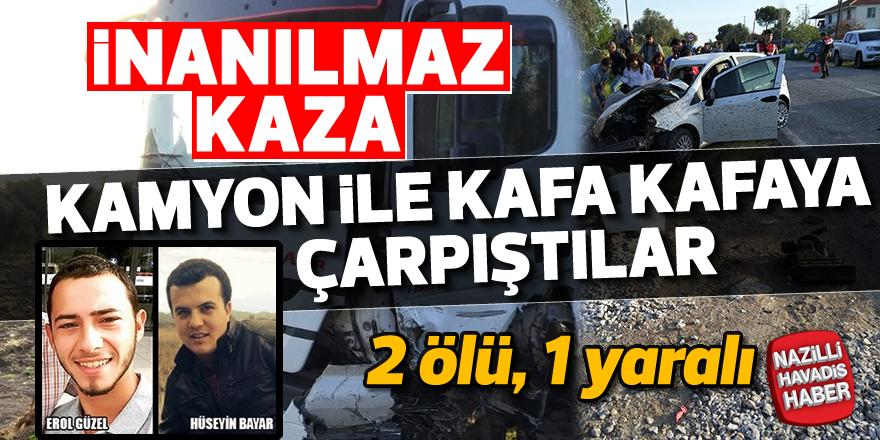 Kamyon ile otomobil kafa kafaya çarpıştı: 2 ölü, 1 yaralı