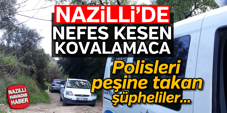 Nazilli'de nefes kesen kovalamaca