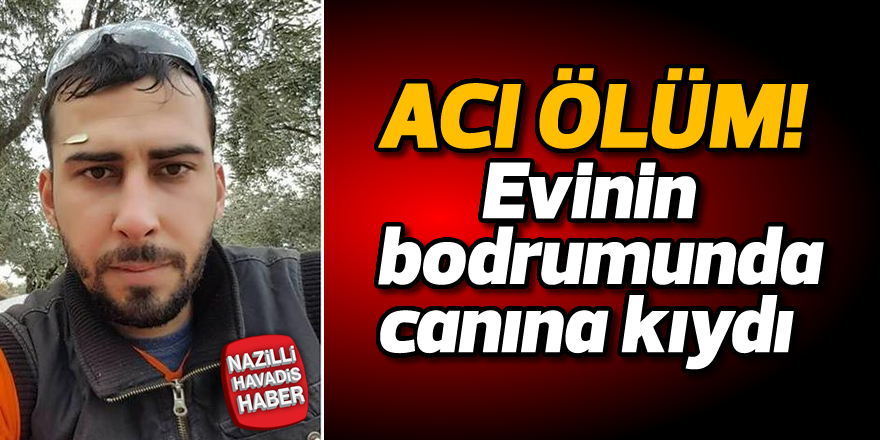 Evinin bodrumunda canına kıydı