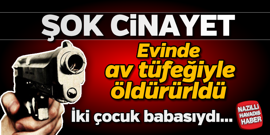 Şok cinayet! Evinde av tüfeğiyle öldürüldü