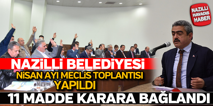 Nazilli Belediyesi Nisan ayı meclis toplantısı gerçekleştirildi