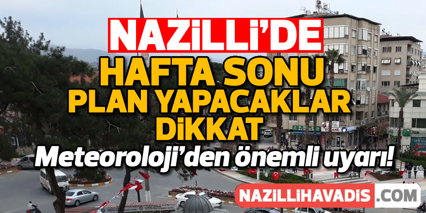 Nazilli'de hafta sonu plan yapacaklar dikkat