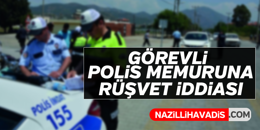 Polis memuruna rüşvet iddiası !