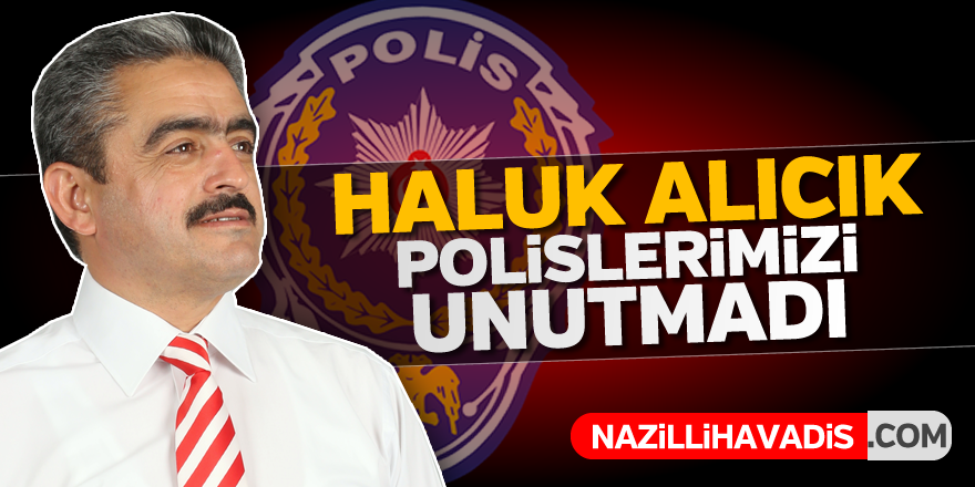 Başkan Alıcık polisleri unutmadı