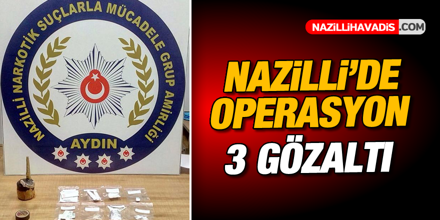 Nazilli'de operasyon; 3 gözaltı