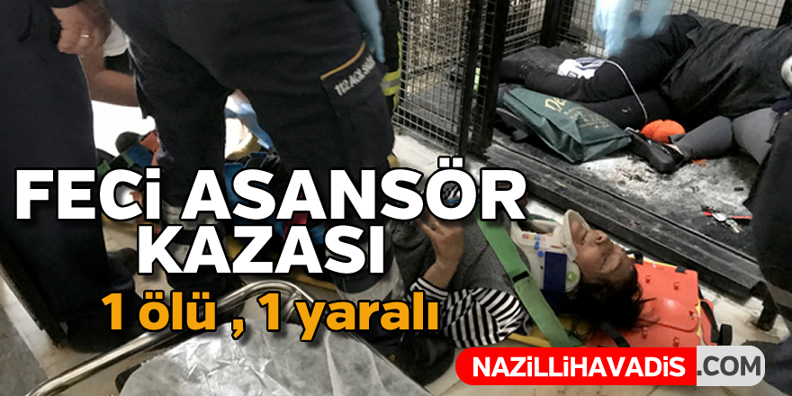 Feci asansör kazası : 1 ölü,1 yaralı