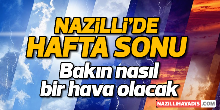 Nazilli hava durumu... Hafta sonu Nazilli'de hava nasıl olacak