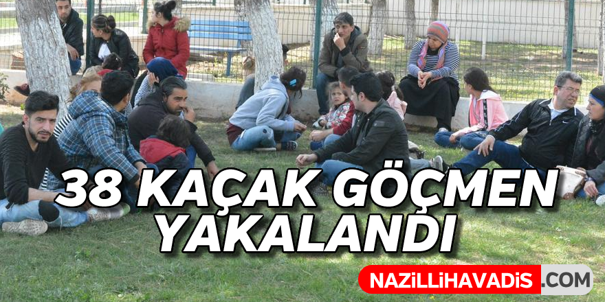 38 kaçak göçmen yakalandı