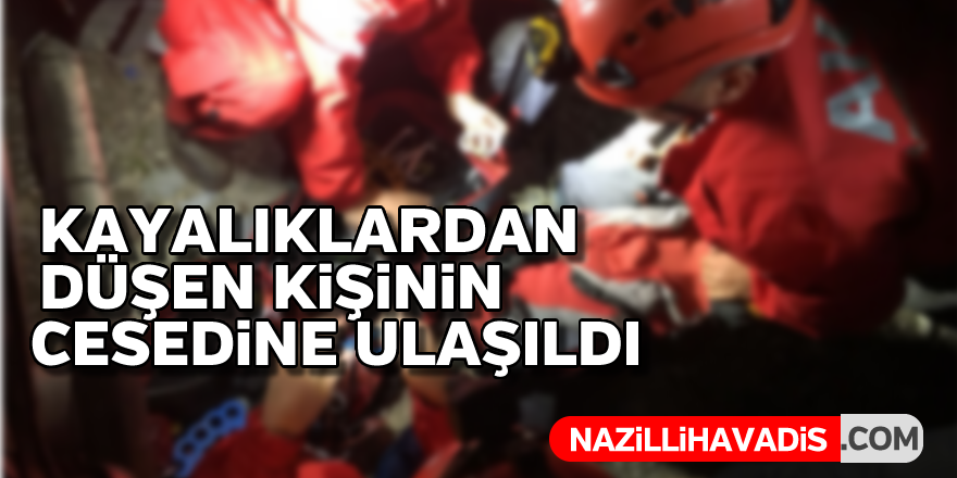 Kayalıklardan düşen kişinin cesedine ulaşıldı