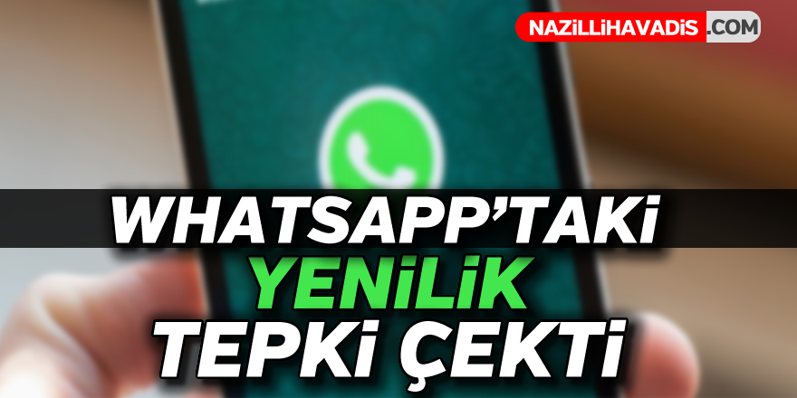 ''WHATSAPP''taki yenilik tepki çekti