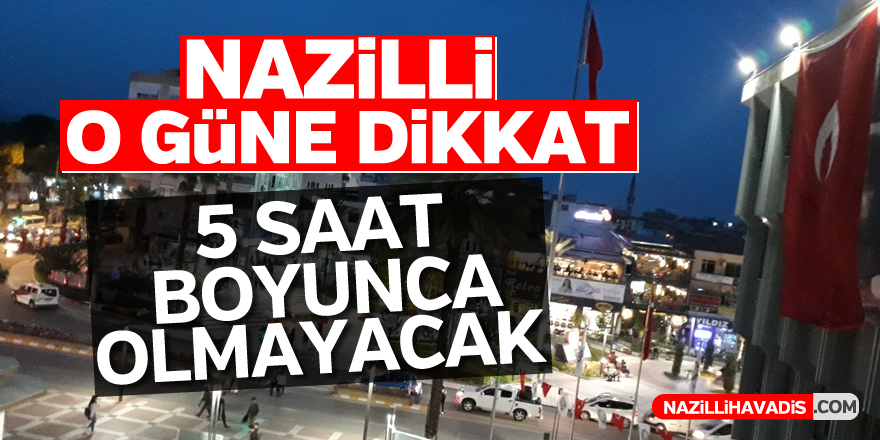 Nazilli o güne dikkat