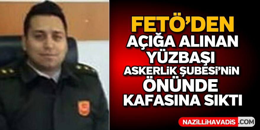 FETÖ'den açığa alınan yüzbaşı intihar etti