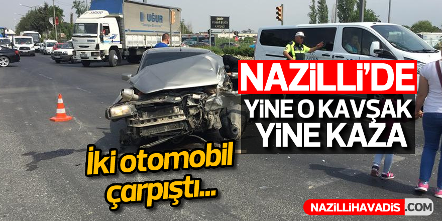 Nazilli'de yine o kavşak yine kaza