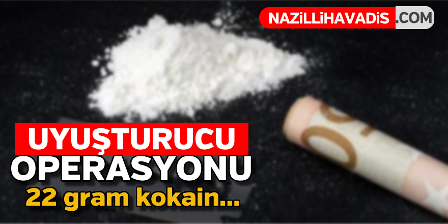 Uyuşturucu operasyonu : 22 gram kokain...