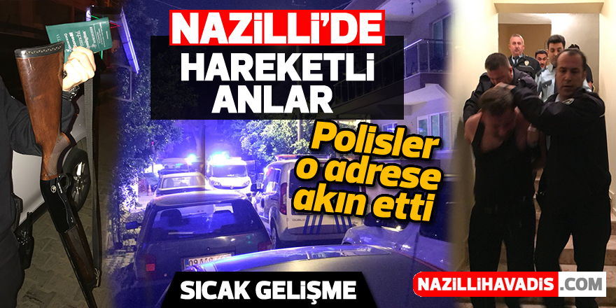 Nazilli'de polisler o adrese akın etti