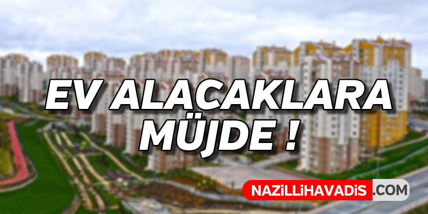 Ev alacaklar müjde! İndirim geldi