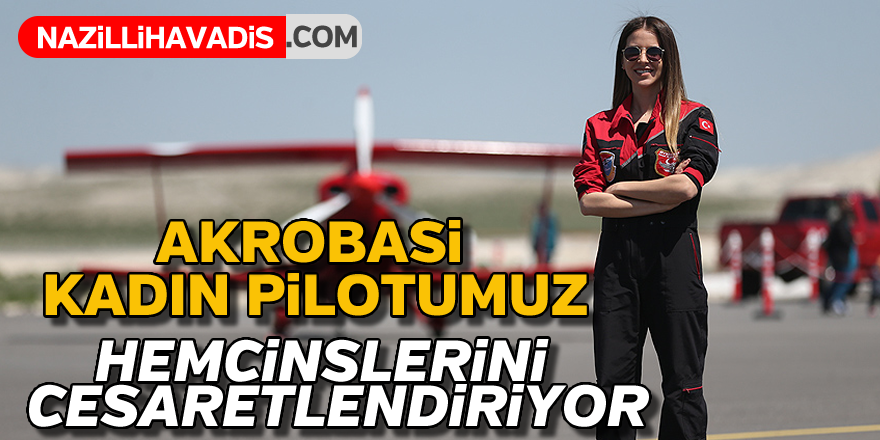 Akrobasinin kadın pilotu hemcinslerinin gözünü gökyüzüne çevirdi