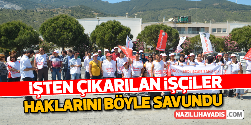 Aydın'da çıkarılan işçiler haklarını böyle savundu