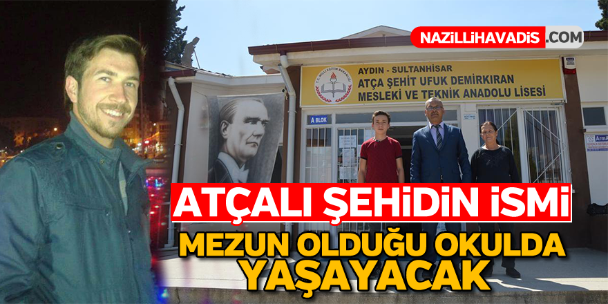 Atçalı şehidin ismi mezun olduğu okulda yaşayacak