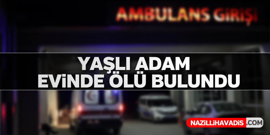 Yaşlı adam evinde ölü bulundu