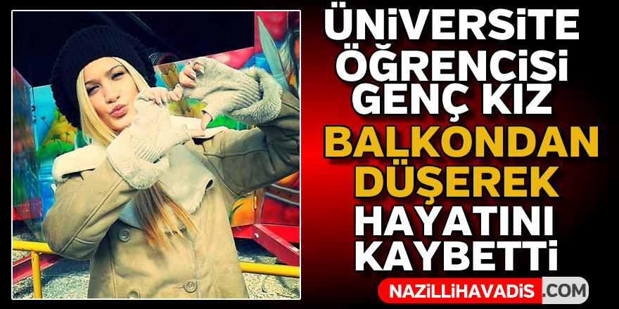 Genç kız balkondan düşerek hayatını kaybetti