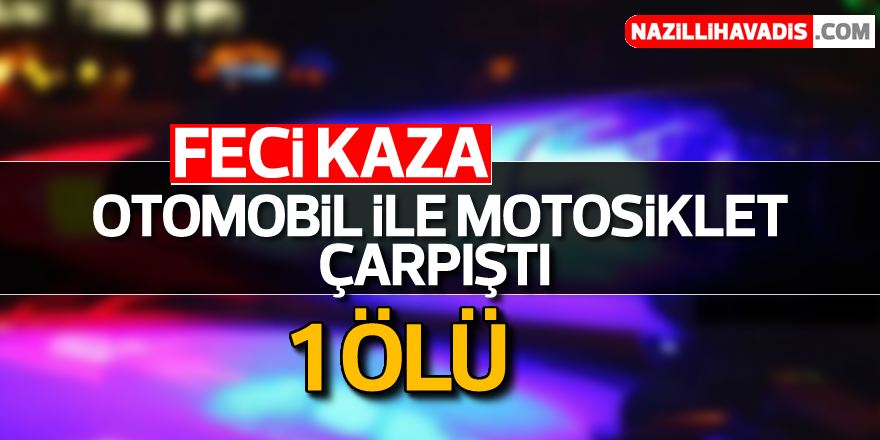 Otomobil ile motosiklet çarpıştı; 1 ölü