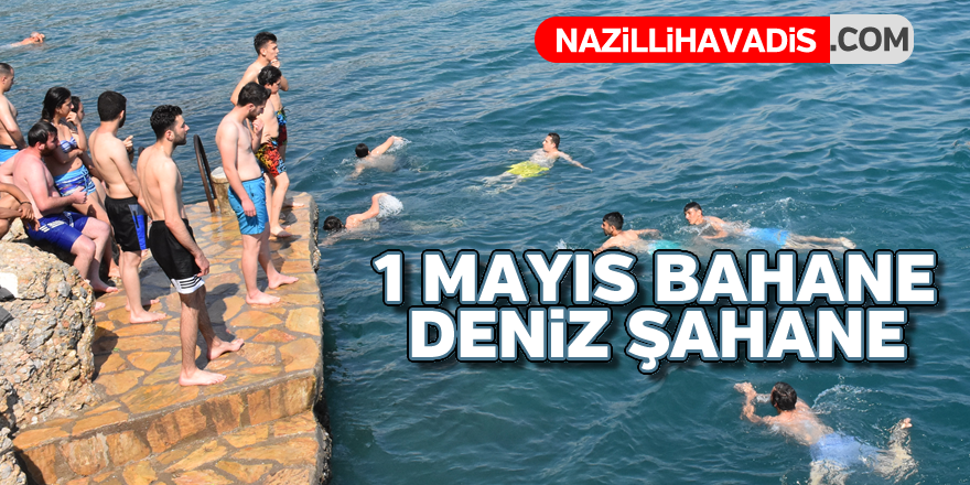 1 Mayıs bahane,deniz şahane