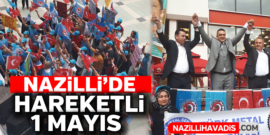 Nazilli'de hareketli 1 Mayıs : Direne direne kazanacağız