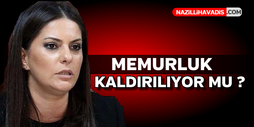 Memurluk kaldırılıyor mu ?