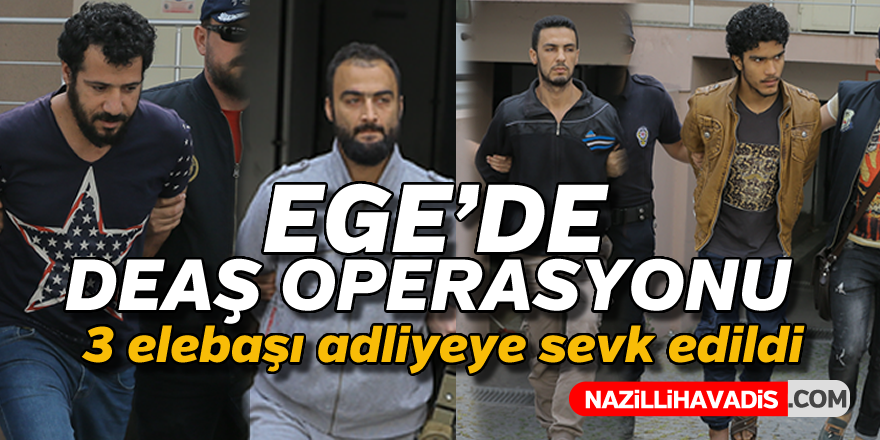 Ege'de DEAŞ operasyonu