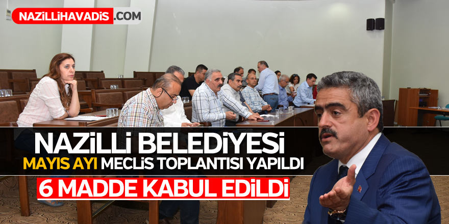 Nazilli Belediyesi Mayıs ayı Meclis Toplantısı yapıldı