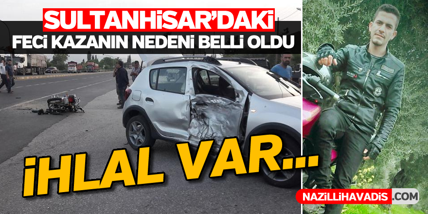 Sultanhisar'daki feci kazanın nedeni belli oldu