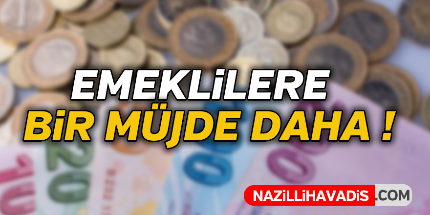 Emekliye bir müjde daha !