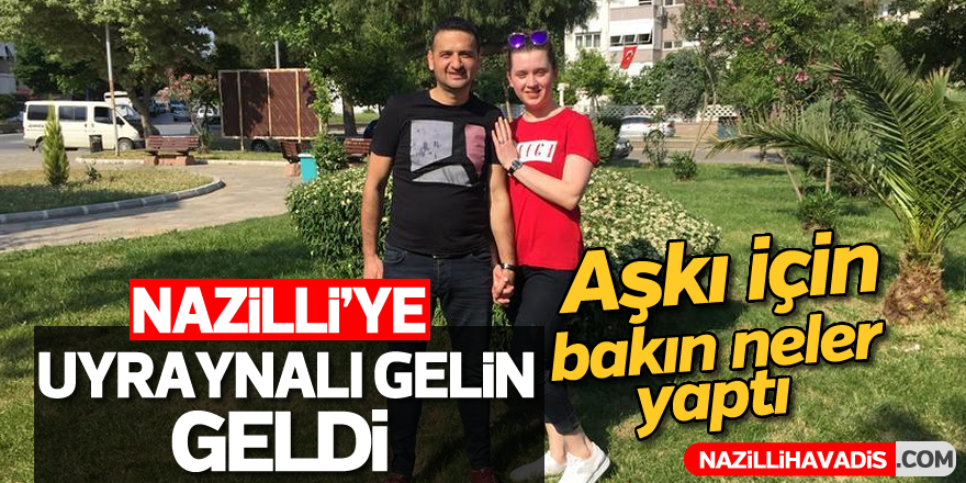 Nazilli'ye Ukraynalı gelin geldi