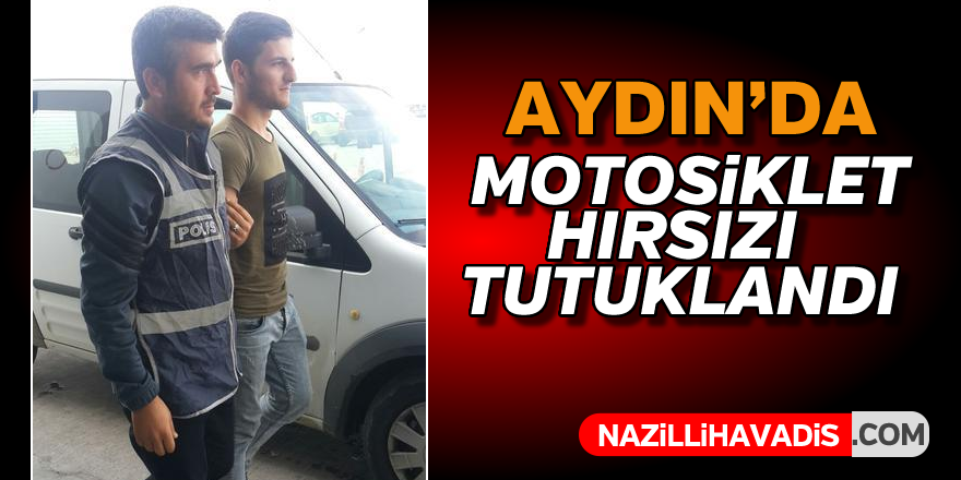 Aydın'da motosiklet hırsızı tutuklandı