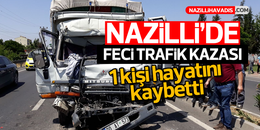 Nazilli'de feci trafik kazası; 1 ölü