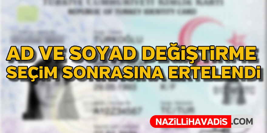 Ad ve soyad düzeltme seçim sonrasına kaldı