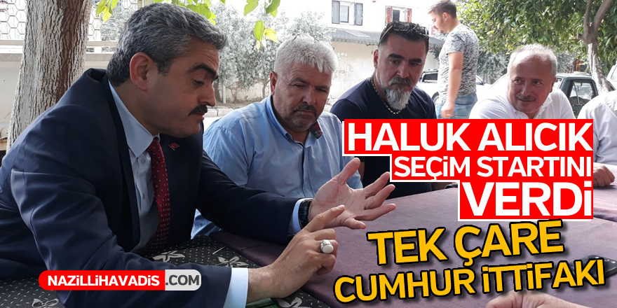 Haluk Alıcık seçim starını verdi