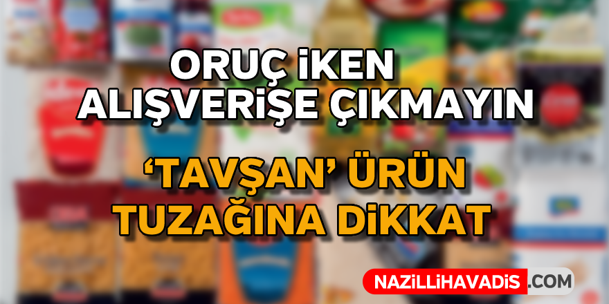 Oruç iken 'tavşan' ürün tuzağına dikkat !