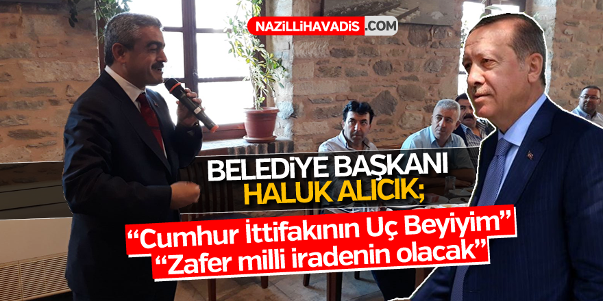 Haluk Alıcık;"Cumhur İttifakın Uç Beyiyim"